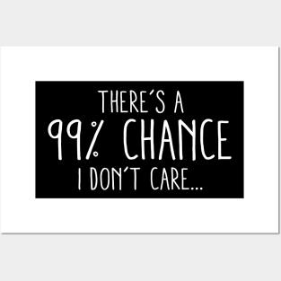 There's A 99 Percent Chance I Don't Care Posters and Art